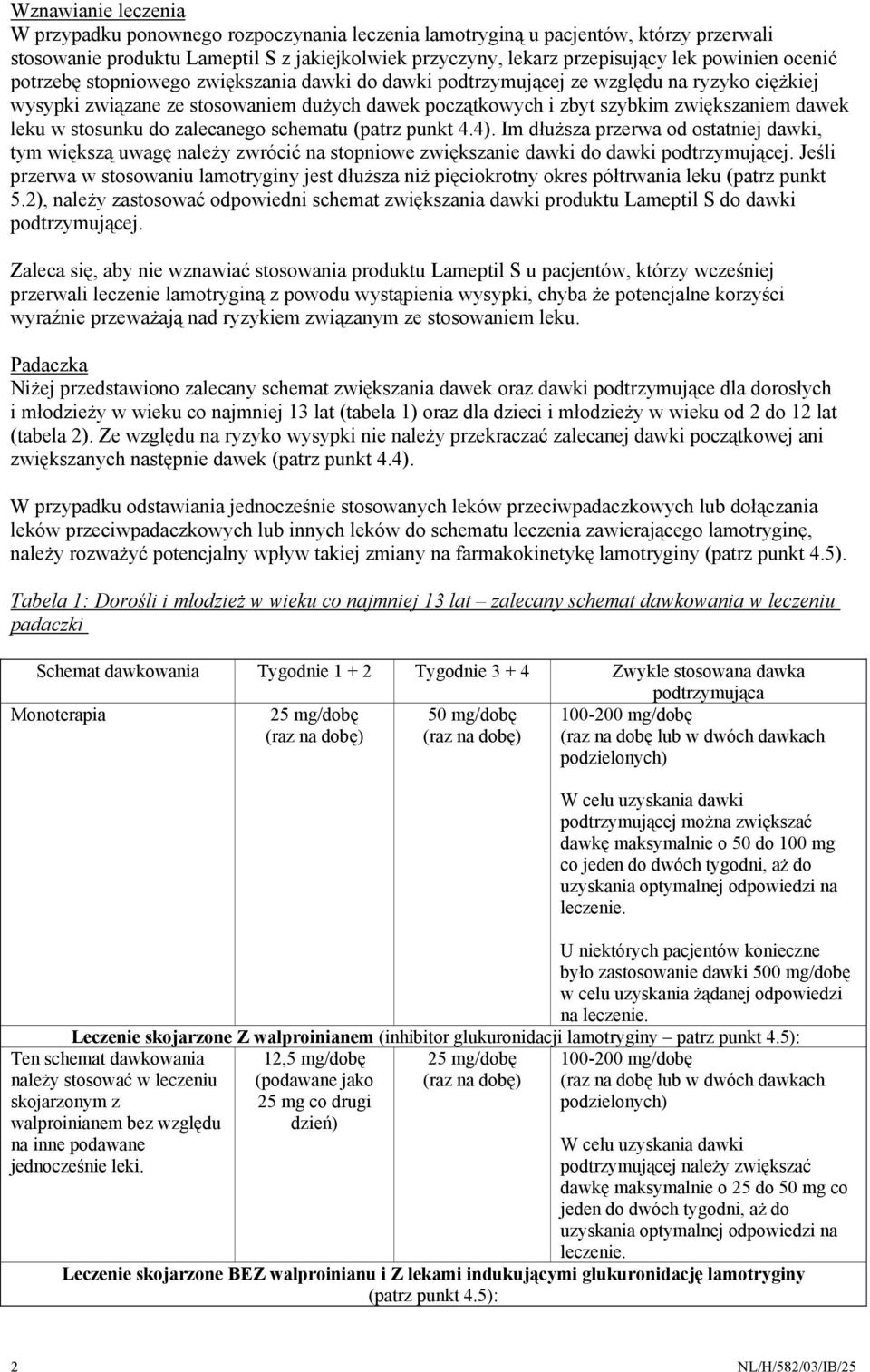 stosunku do zalecanego schematu (patrz punkt 4.4). Im dłuższa przerwa od ostatniej dawki, tym większą uwagę należy zwrócić na stopniowe zwiększanie dawki do dawki podtrzymującej.