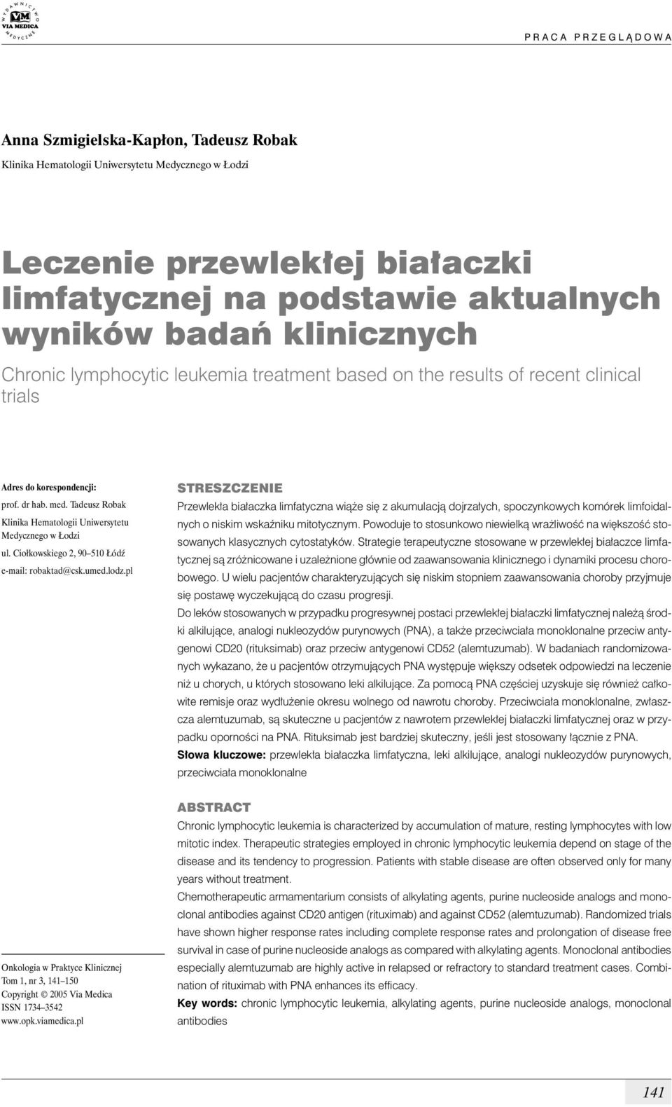 Tadeusz Robak Klinika Hematologii Uniwersytetu Medycznego w Łodzi ul. Ciołkowskiego 2, 90 510 Łódź e-mail: robaktad@csk.umed.lodz.