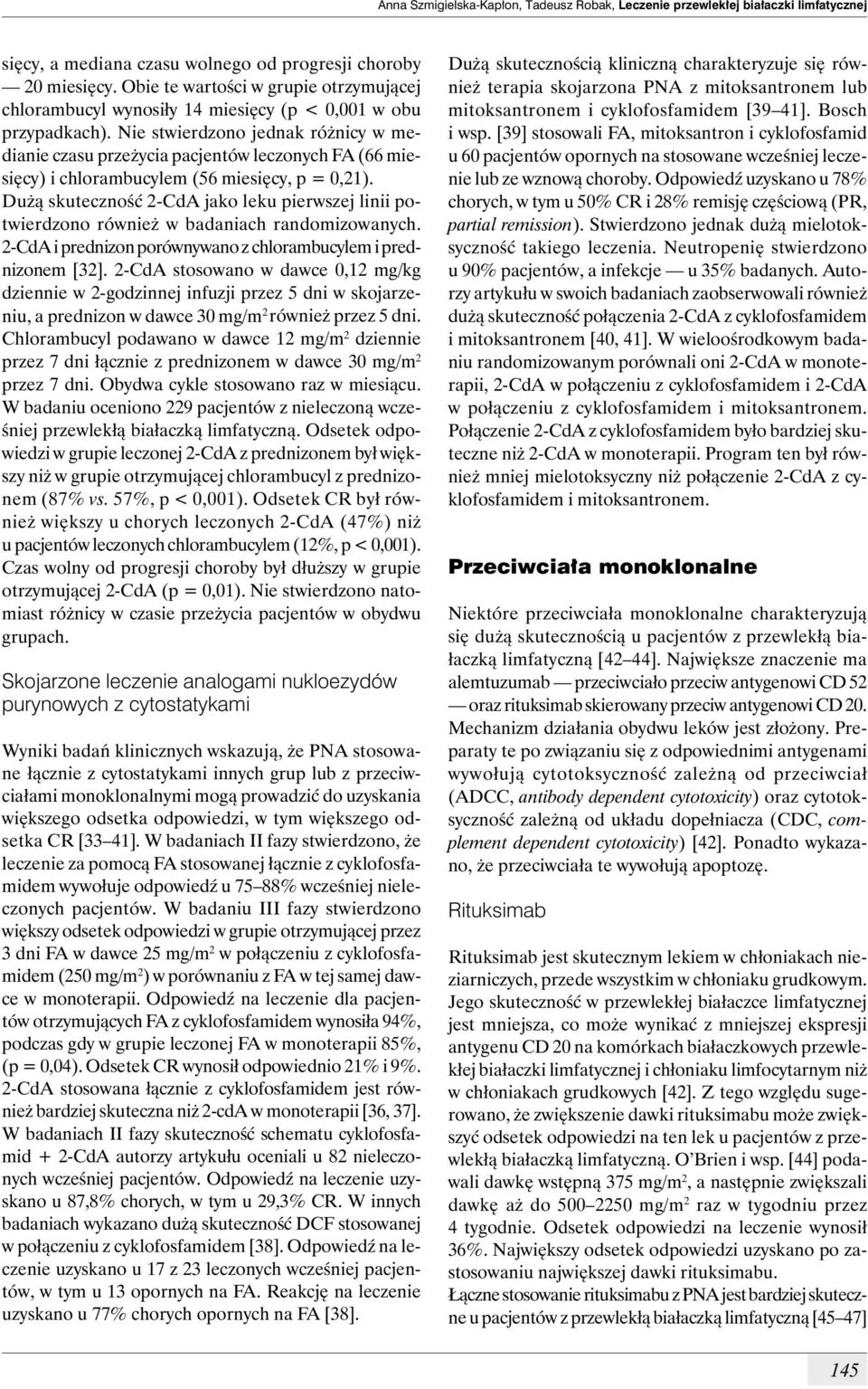 Nie stwierdzono jednak różnicy w medianie czasu przeżycia pacjentów leczonych FA (66 miesięcy) i chlorambucylem (56 miesięcy, p = 0,21).