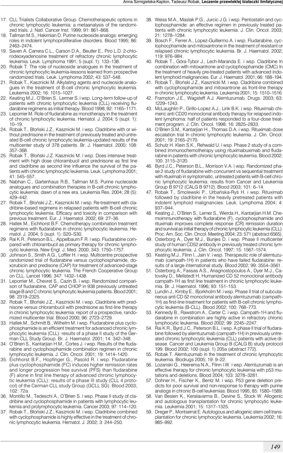 Purine nucleoside analogs: emerging roles in indolent lymphoproliferative disorders. Blood 1995; 86: 2463 2474. 19. Saven A. Carrera C.L., Carson D.