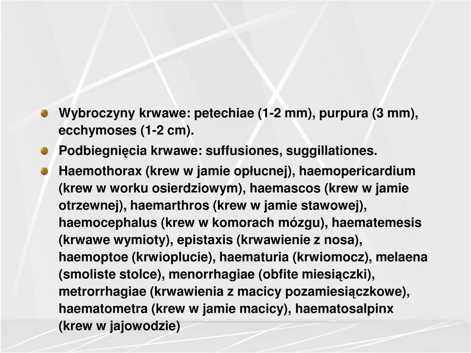 stawowej), haemocephalus (krew w komorach mózgu), haematemesis (krwawe wymioty), epistaxis (krwawienie z nosa), haemoptoe (krwioplucie), haematuria