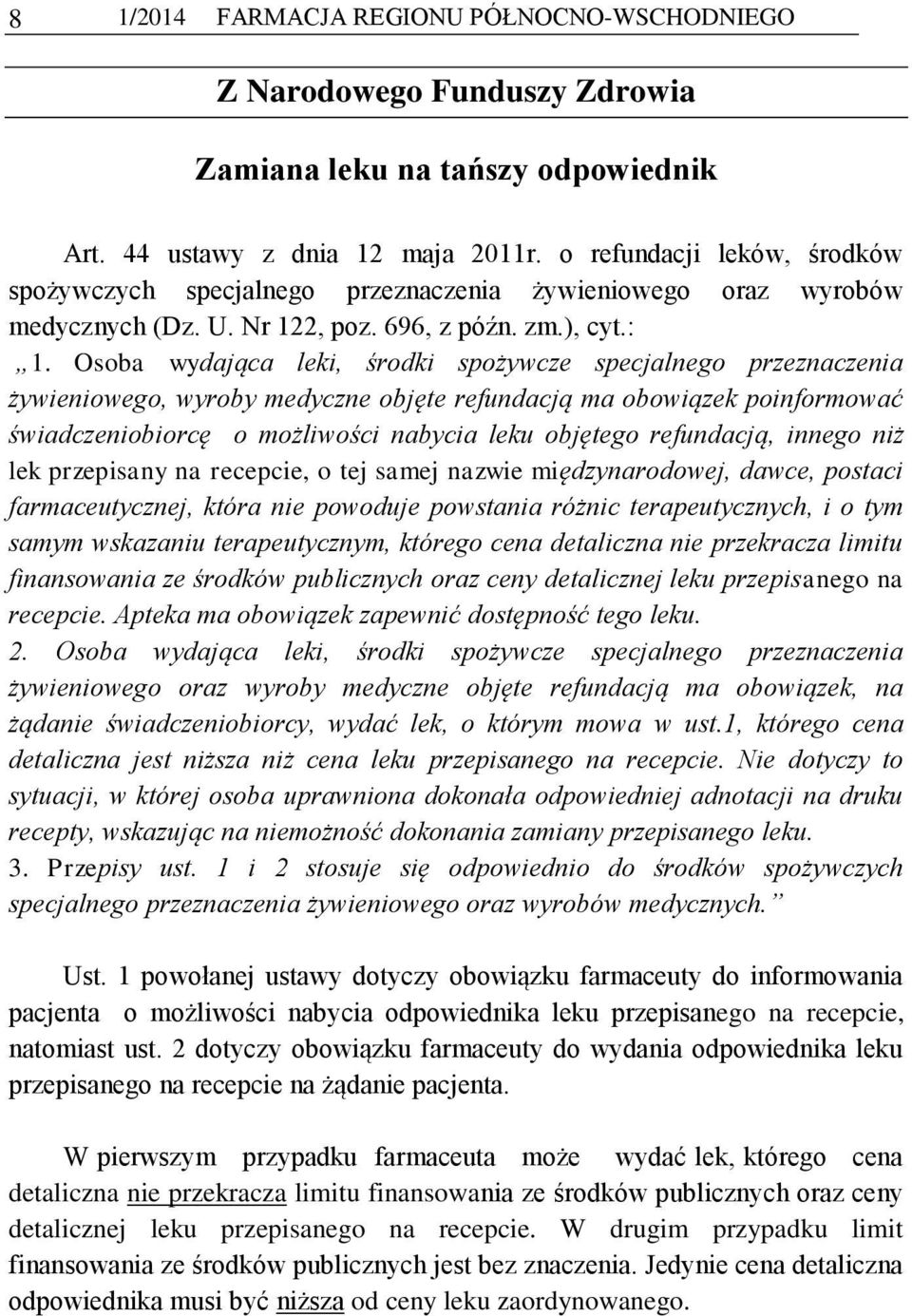 Osoba wydająca leki, środki spożywcze specjalnego przeznaczenia żywieniowego, wyroby medyczne objęte refundacją ma obowiązek poinformować świadczeniobiorcę o możliwości nabycia leku objętego