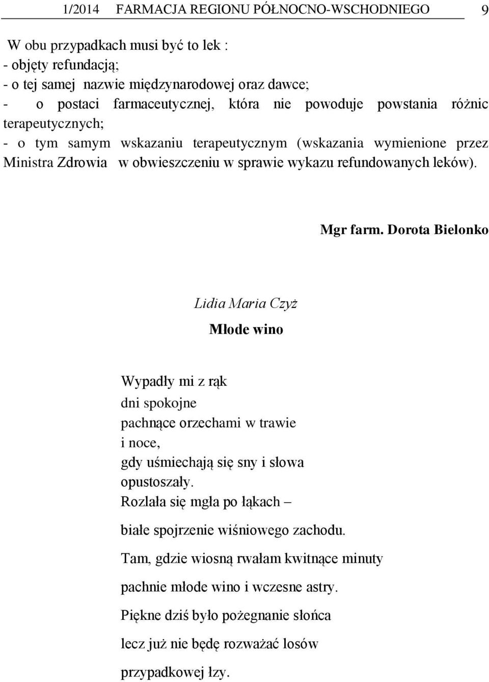 Mgr farm. Dorota Bielonko Lidia Maria Czyż Młode wino Wypadły mi z rąk dni spokojne pachnące orzechami w trawie i noce, gdy uśmiechają się sny i słowa opustoszały.