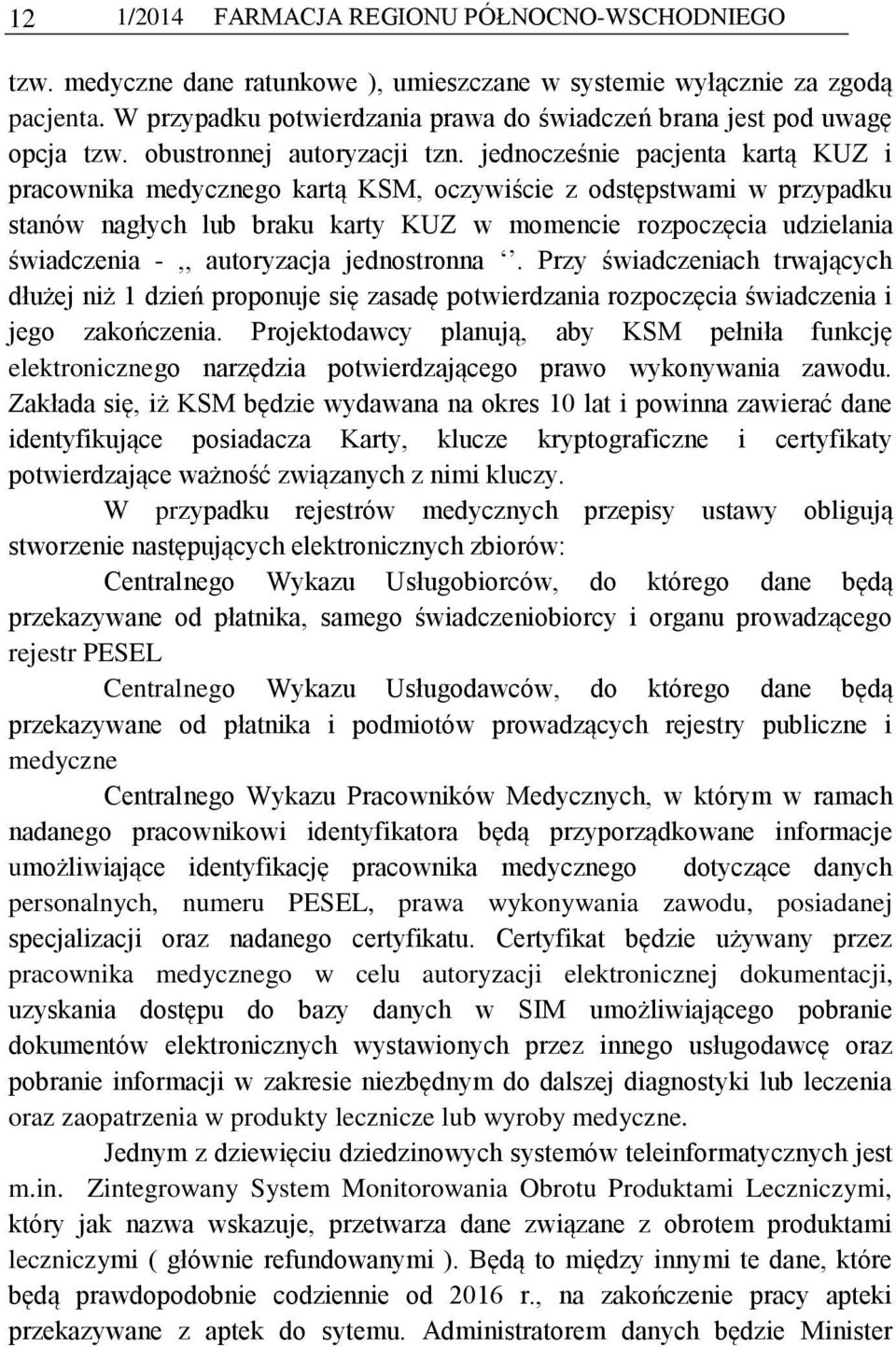 jednocześnie pacjenta kartą KUZ i pracownika medycznego kartą KSM, oczywiście z odstępstwami w przypadku stanów nagłych lub braku karty KUZ w momencie rozpoczęcia udzielania świadczenia -,,