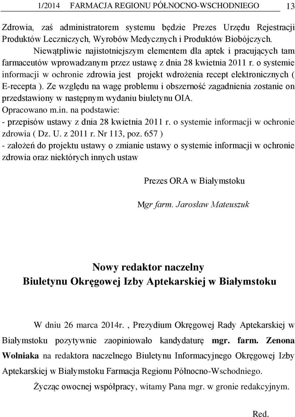 o systemie informacji w ochronie zdrowia jest projekt wdrożenia recept elektronicznych ( E-recepta ).