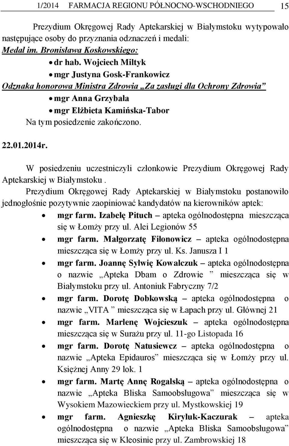 Wojciech Miltyk mgr Justyna Gosk-Frankowicz Odznaka honorowa Ministra Zdrowia Za zasługi dla Ochrony Zdrowia mgr Anna Grzybała mgr Elżbieta Kamińska-Tabor Na tym posiedzenie zakończono. 22.01.2014r.