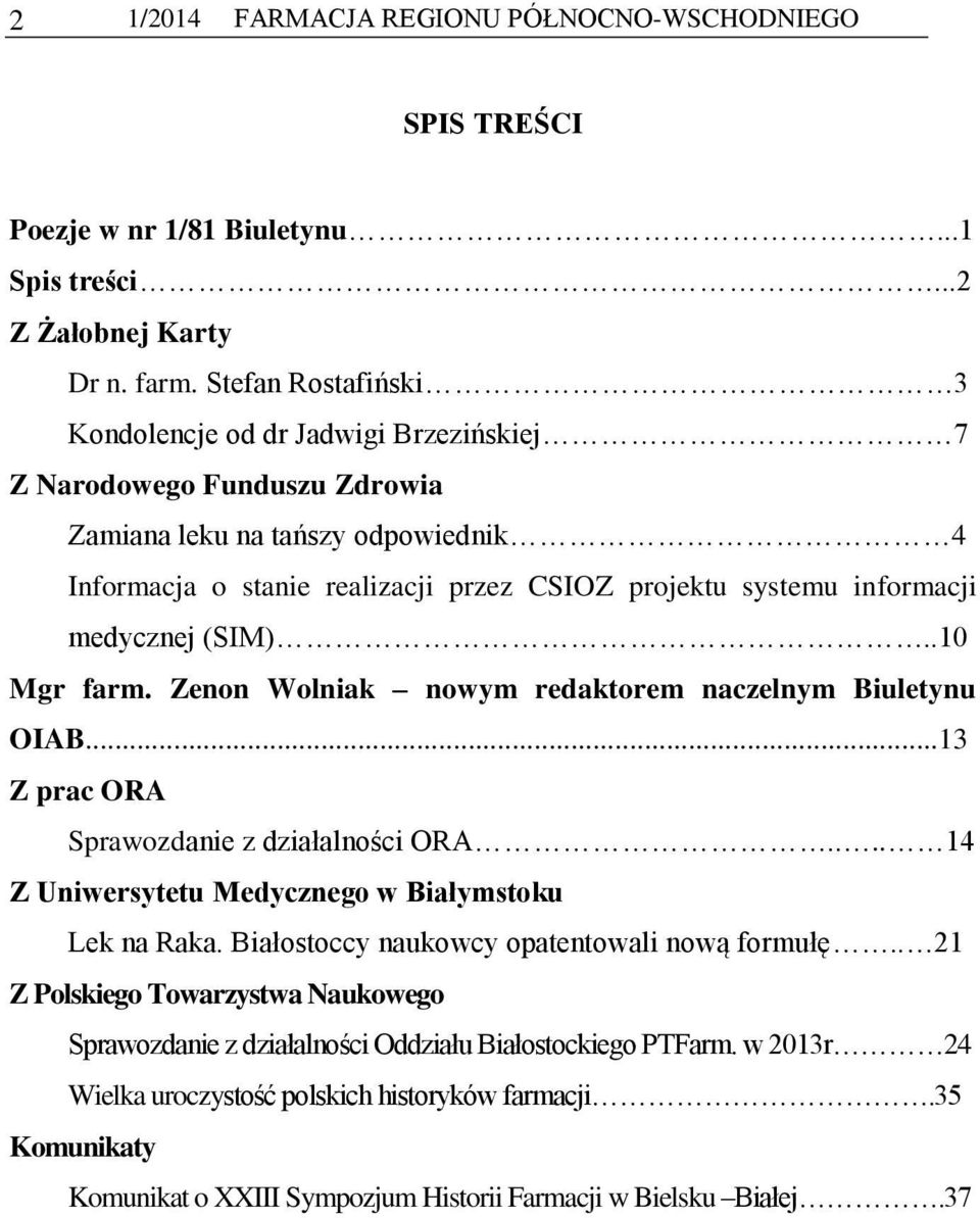 medycznej (SIM)..10 Mgr farm. Zenon Wolniak nowym redaktorem naczelnym Biuletynu OIAB...13 Z prac ORA Sprawozdanie z działalności ORA.... 14 Z Uniwersytetu Medycznego w Białymstoku Lek na Raka.