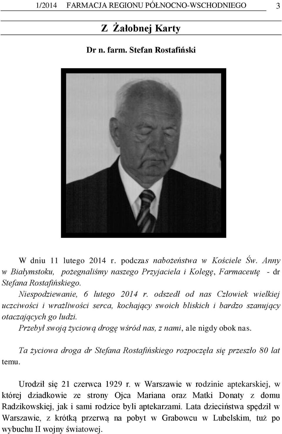 odszedł od nas Człowiek wielkiej uczciwości i wrażliwości serca, kochający swoich bliskich i bardzo szanujący otaczających go ludzi. Przebył swoją życiową drogę wśród nas, z nami, ale nigdy obok nas.