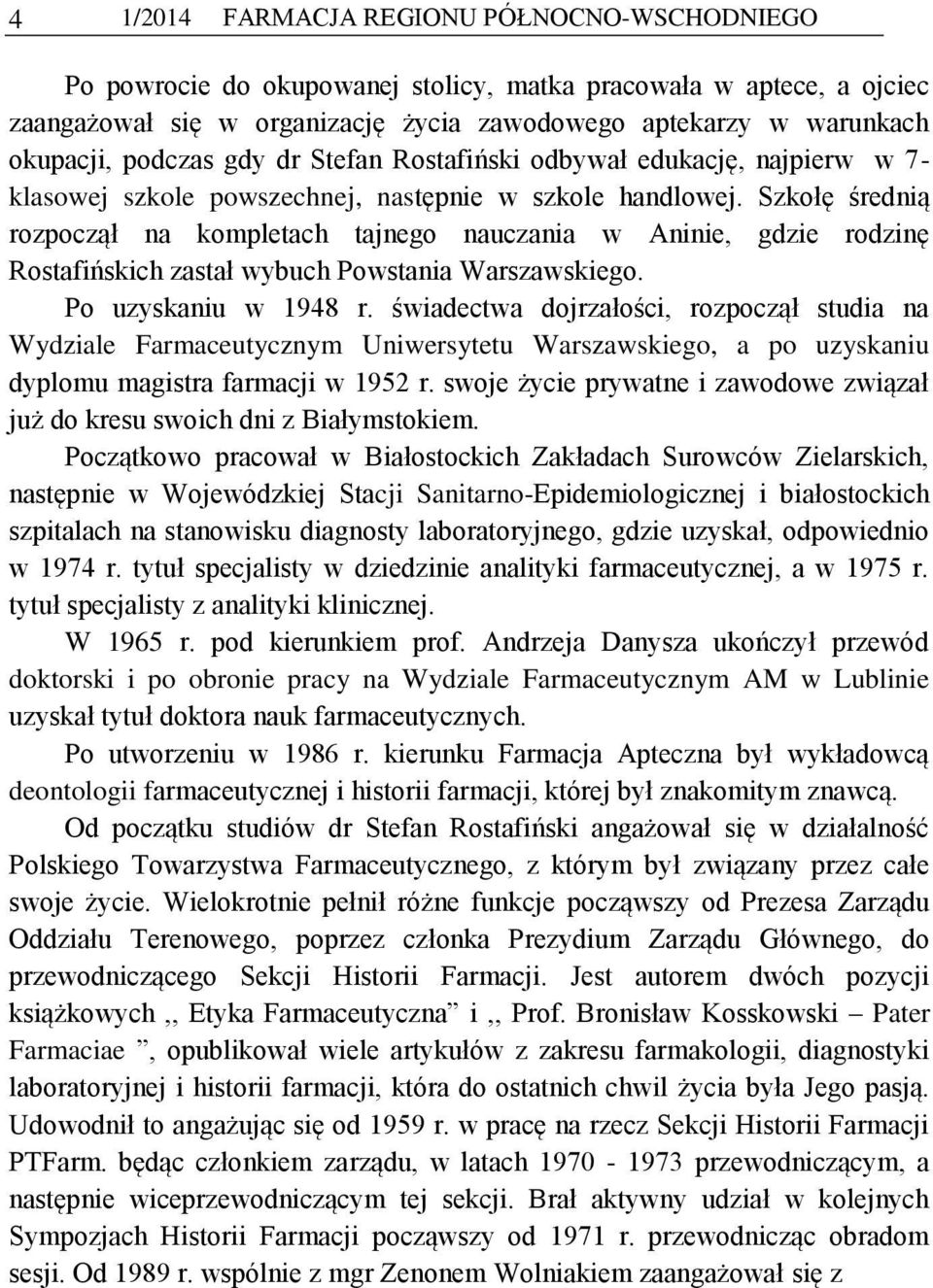 Szkołę średnią rozpoczął na kompletach tajnego nauczania w Aninie, gdzie rodzinę Rostafińskich zastał wybuch Powstania Warszawskiego. Po uzyskaniu w 1948 r.