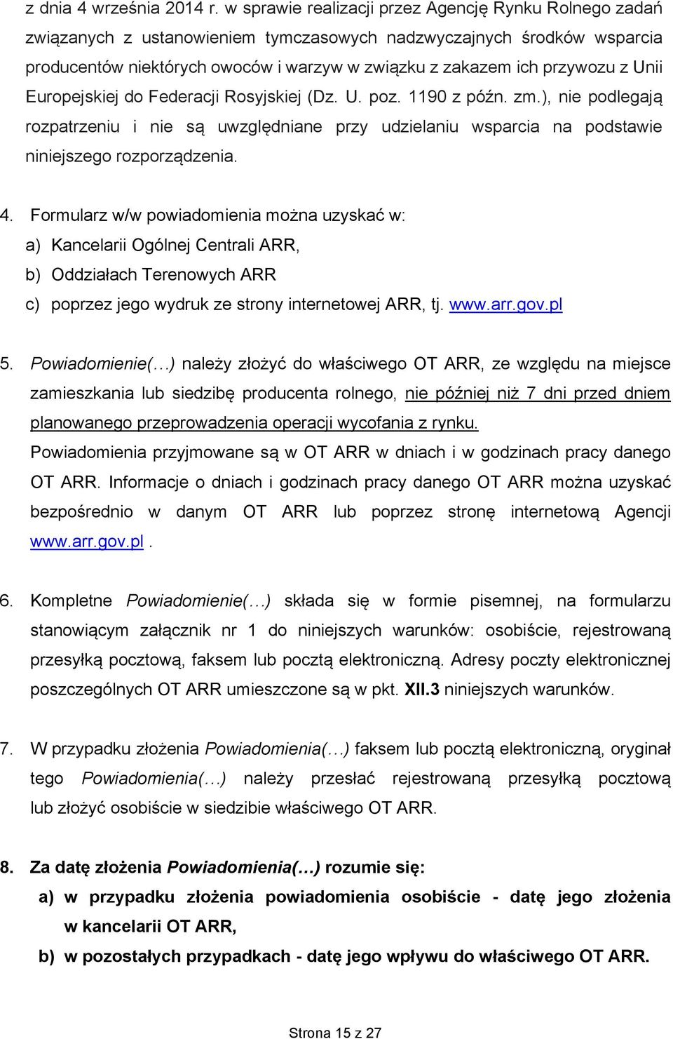 z Unii Europejskiej do Federacji Rosyjskiej (Dz. U. poz. 1190 z późn. zm.), nie podlegają rozpatrzeniu i nie są uwzględniane przy udzielaniu wsparcia na podstawie niniejszego rozporządzenia. 4.