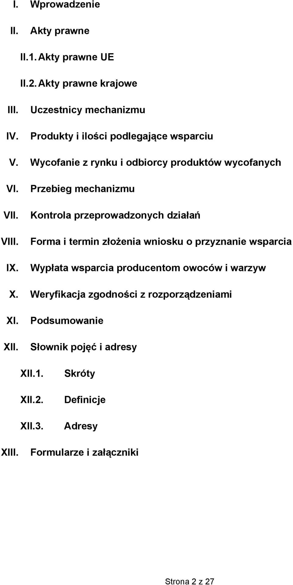 Przebieg mechanizmu Kontrola przeprowadzonych działań Forma i termin złożenia wniosku o przyznanie wsparcia Wypłata wsparcia producentom