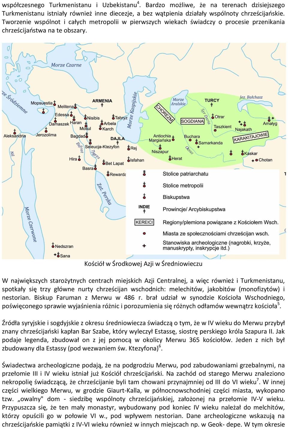 Kościół w Środkowej Azji w Średniowieczu W największych starożytnych centrach miejskich Azji Centralnej, a więc również i Turkmenistanu, spotkały się trzy główne nurty chrześcijan wschodnich: