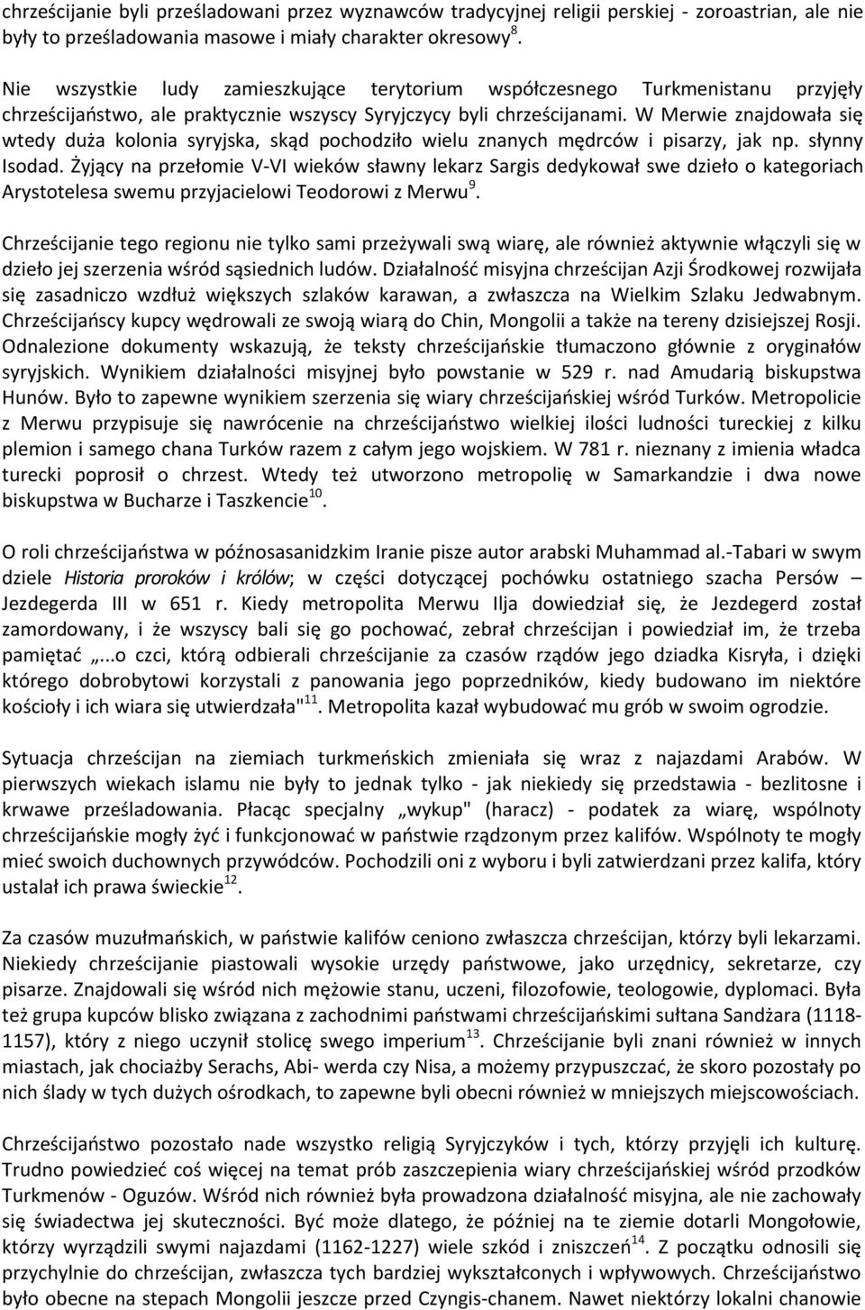 W Merwie znajdowała się wtedy duża kolonia syryjska, skąd pochodziło wielu znanych mędrców i pisarzy, jak np. słynny Isodad.