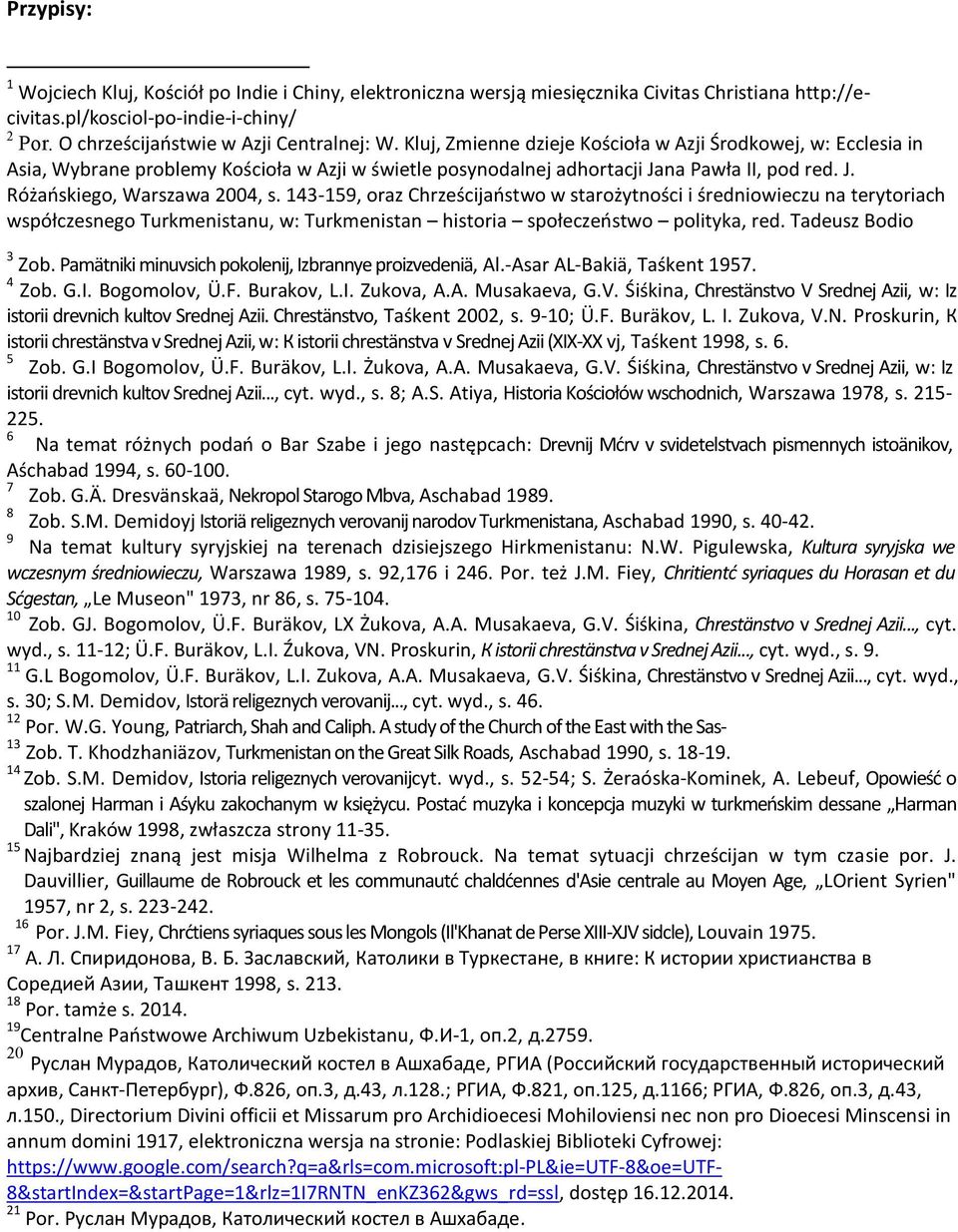 143-159, oraz Chrześcijaństwo w starożytności i średniowieczu na terytoriach współczesnego Turkmenistanu, w: Turkmenistan historia społeczeństwo polityka, red. Tadeusz Bodio 3 Zob.