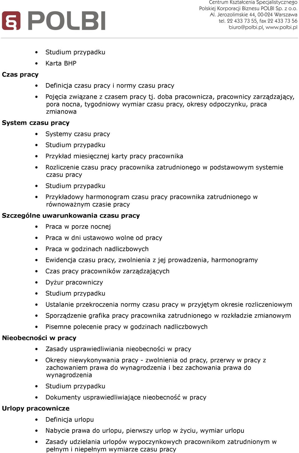 pracownika Rozliczenie czasu pracy pracownika zatrudnionego w podstawowym systemie czasu pracy Przykładowy harmonogram czasu pracy pracownika zatrudnionego w równoważnym czasie pracy Szczególne