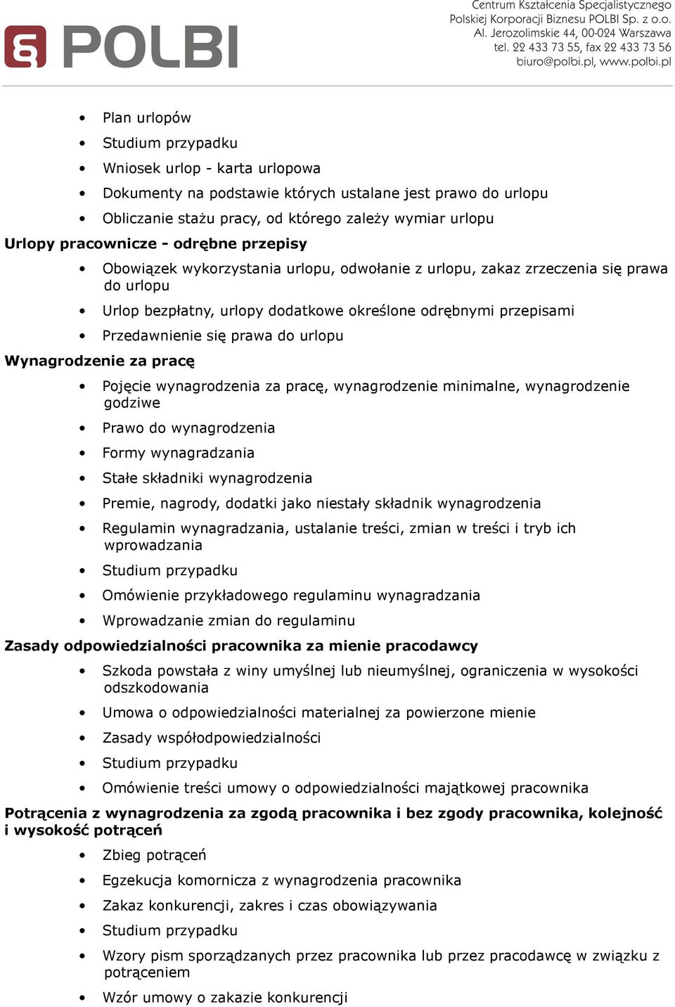 Wynagrodzenie za pracę Pojęcie wynagrodzenia za pracę, wynagrodzenie minimalne, wynagrodzenie godziwe Prawo do wynagrodzenia Formy wynagradzania Stałe składniki wynagrodzenia Premie, nagrody, dodatki