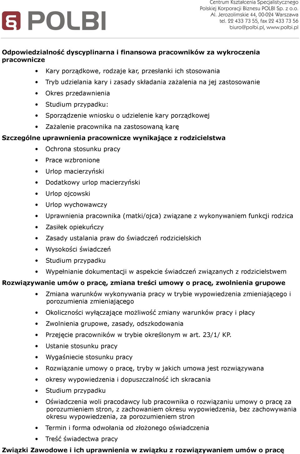 stosunku pracy Prace wzbronione Urlop macierzyński Dodatkowy urlop macierzyński Urlop ojcowski Urlop wychowawczy Uprawnienia pracownika (matki/ojca) związane z wykonywaniem funkcji rodzica Zasiłek