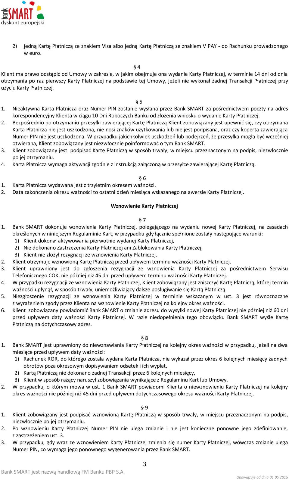 wykonał żadnej Transakcji Płatniczej przy użyciu Karty Płatniczej. 5 1.