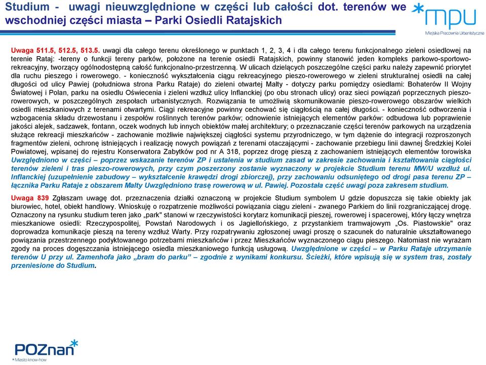 terenie osiedli Ratajskich, powinny stanowić jeden kompleks parkowo-sportoworekreacyjny, tworzący ogólnodostępną całość funkcjonalno-przestrzenną.
