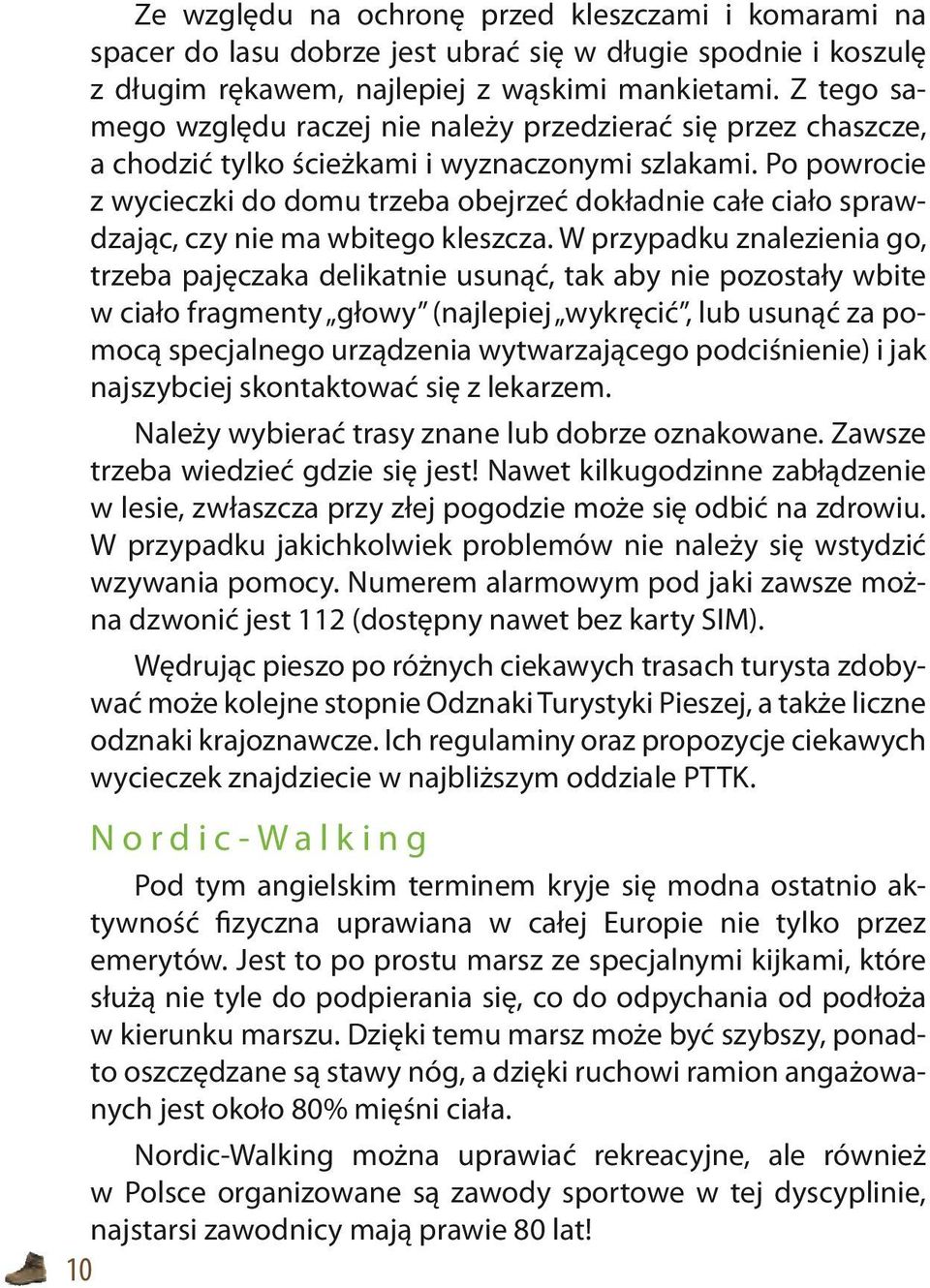 Po powrocie z wycieczki do domu trzeba obejrzeć dokładnie całe ciało sprawdzając, czy nie ma wbitego kleszcza.