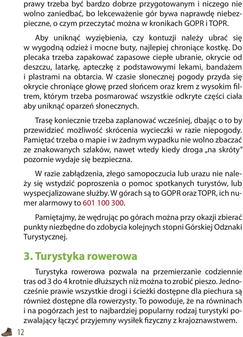 Do plecaka trzeba zapakować zapasowe ciepłe ubranie, okrycie od deszczu, latarkę, apteczkę z podstawowymi lekami, bandażem i plastrami na obtarcia.