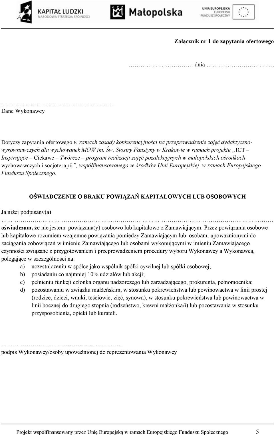 środków Unii Europejskiej w ramach Europejskiego Funduszu Społecznego. OŚWIADCZENIE O BRAKU POWIĄZAŃ KAPITAŁOWYCH LUB OSOBOWYCH Ja niżej podpisany(a).