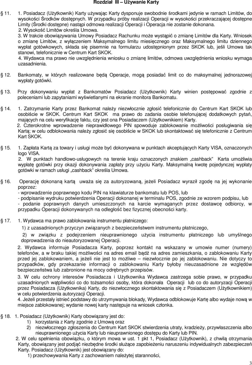 Wysokość Limitów określa Umowa. 3. W trakcie obowiązywania Umowy Posiadacz Rachunku może wystąpić o zmianę Limitów dla Karty.