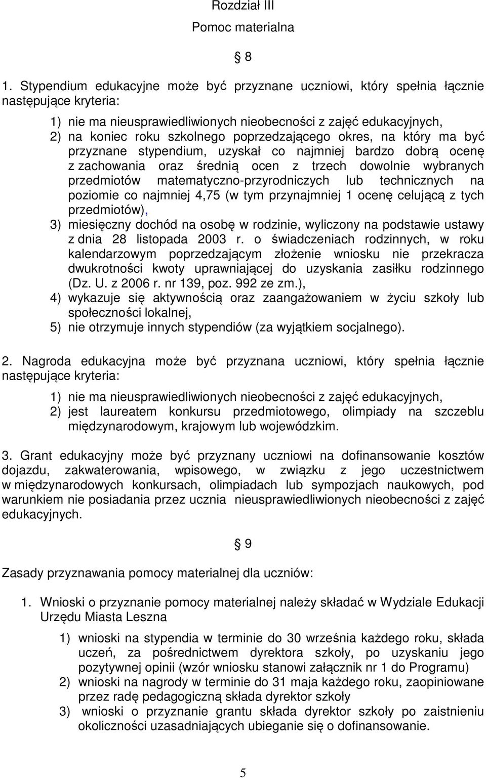 poprzedzającego okres, na który ma być przyznane stypendium, uzyskał co najmniej bardzo dobrą ocenę z zachowania oraz średnią ocen z trzech dowolnie wybranych przedmiotów matematyczno-przyrodniczych