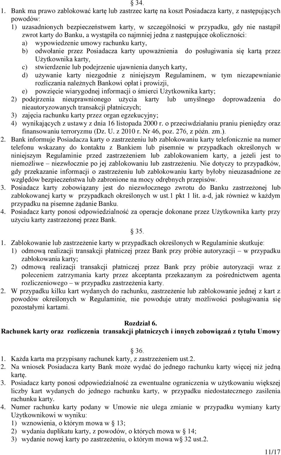 do Banku, a wystąpiła co najmniej jedna z następujące okoliczności: a) wypowiedzenie umowy rachunku karty, b) odwołanie przez Posiadacza karty upoważnienia do posługiwania się kartą przez Użytkownika