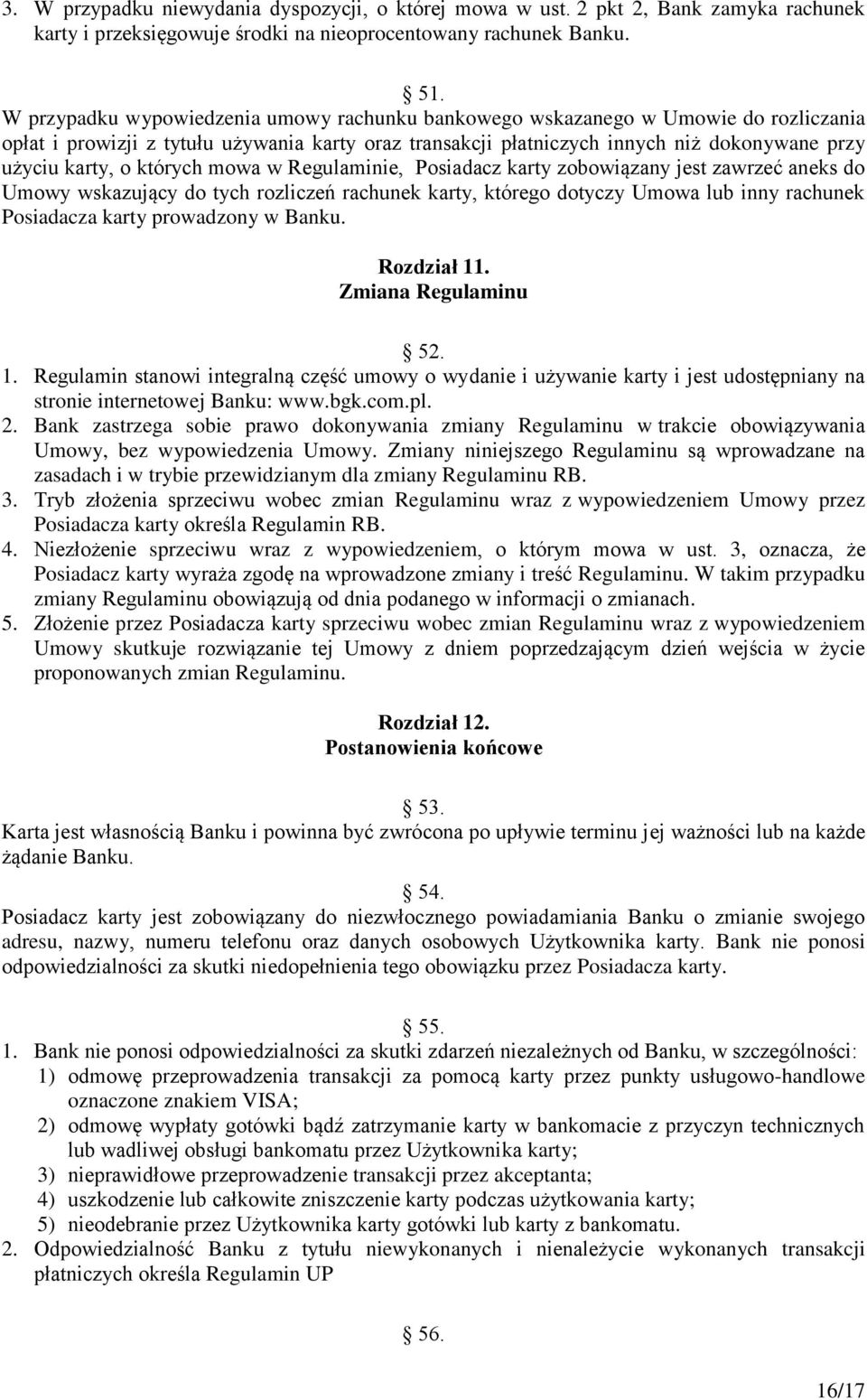 których mowa w Regulaminie, Posiadacz karty zobowiązany jest zawrzeć aneks do Umowy wskazujący do tych rozliczeń rachunek karty, którego dotyczy Umowa lub inny rachunek Posiadacza karty prowadzony w