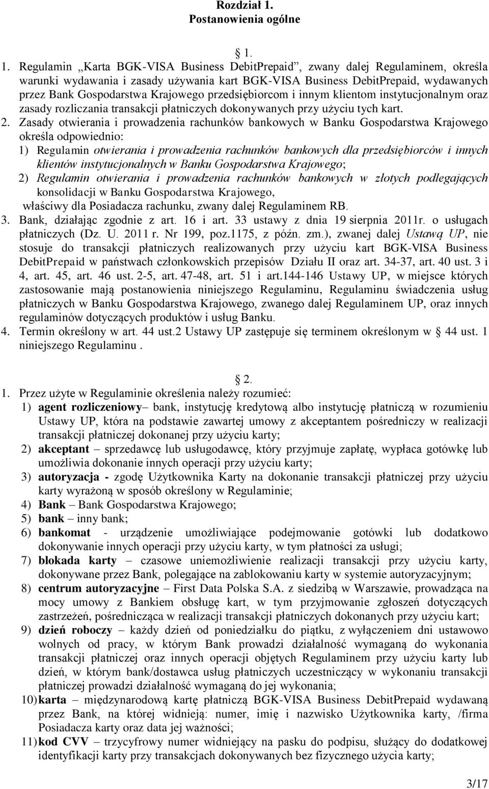 1. Regulamin Karta BGK-VISA Business DebitPrepaid, zwany dalej Regulaminem, określa warunki wydawania i zasady używania kart BGK-VISA Business DebitPrepaid, wydawanych przez Bank Gospodarstwa