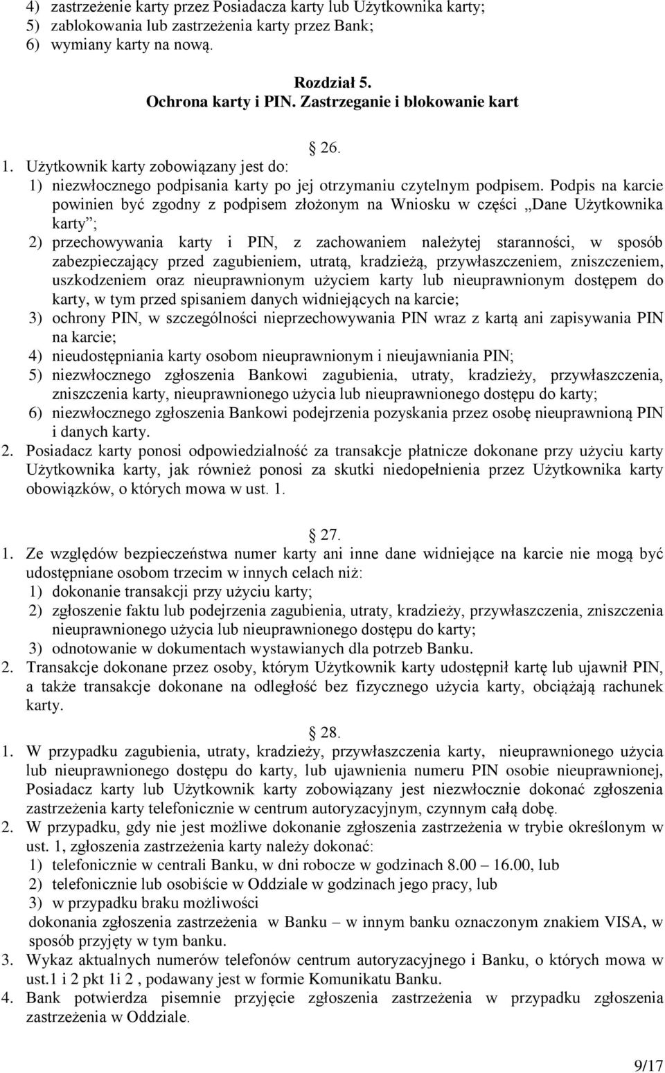 Podpis na karcie powinien być zgodny z podpisem złożonym na Wniosku w części Dane Użytkownika karty ; 2) przechowywania karty i PIN, z zachowaniem należytej staranności, w sposób zabezpieczający