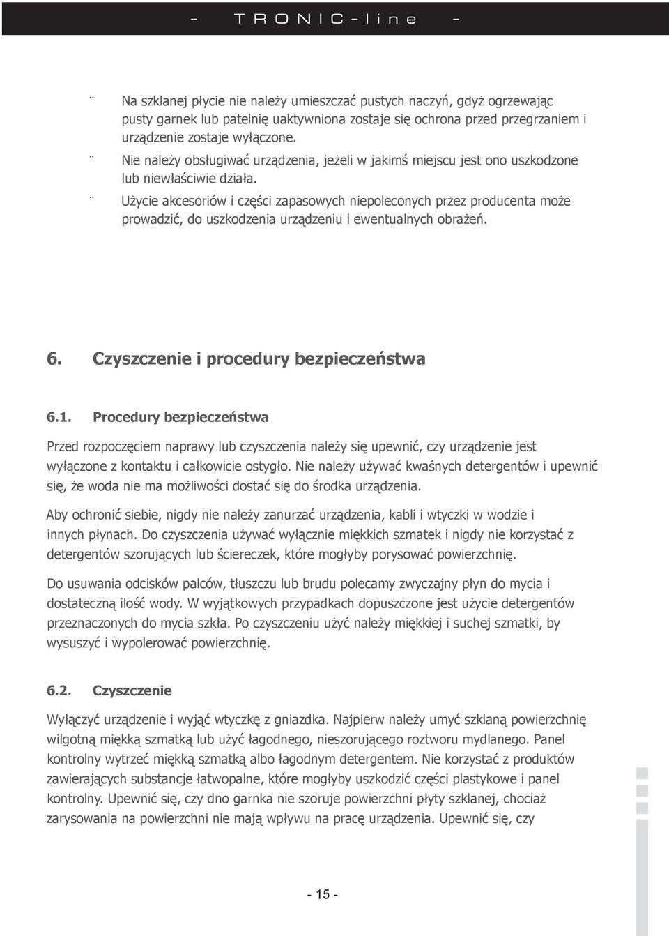 Użycie akcesoriów i części zapasowych niepoleconych przez producenta może prowadzić, do uszkodzenia urządzeniu i ewentualnych obrażeń. 6. Czyszczenie i procedury bezpieczeństwa 6.1.