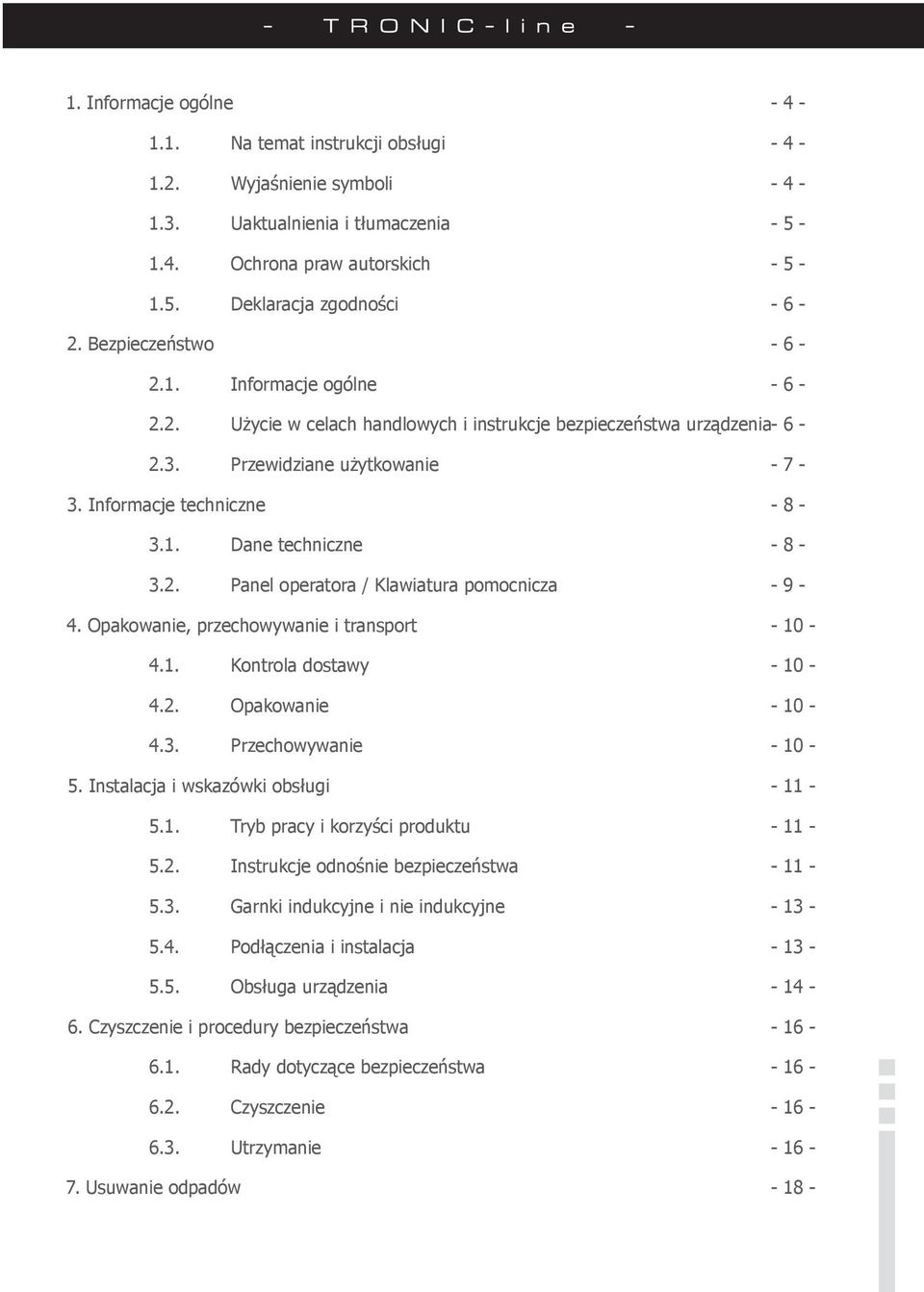 Opakowanie, przechowywanie i transport 4.1. Kontrola dostawy 4.2. Opakowanie 4.3. Przechowywanie 5. Instalacja i wskazówki obsługi 5.1. Tryb pracy i korzyści produktu 5.2. Instrukcje odnośnie bezpieczeństwa 5.