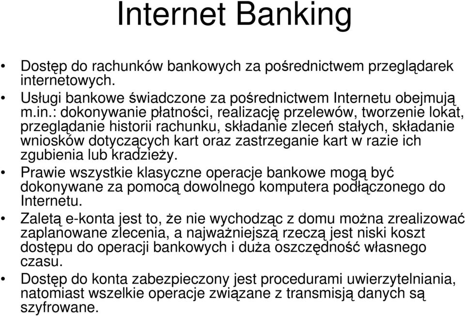 ernetowych. Usługi bankowe świadczone za pośrednictwem Internetu obejmują m.in.