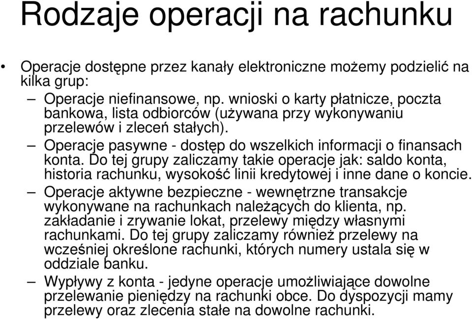 Do tej grupy zaliczamy takie operacje jak: saldo konta, historia rachunku, wysokość linii kredytowej i inne dane o koncie.