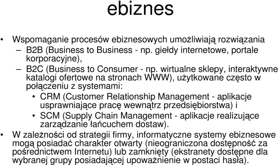 pracę wewnątrz przedsiębiorstwa) i SCM (Supply Chain Management - aplikacje realizujące zarządzanie łańcuchem dostaw).