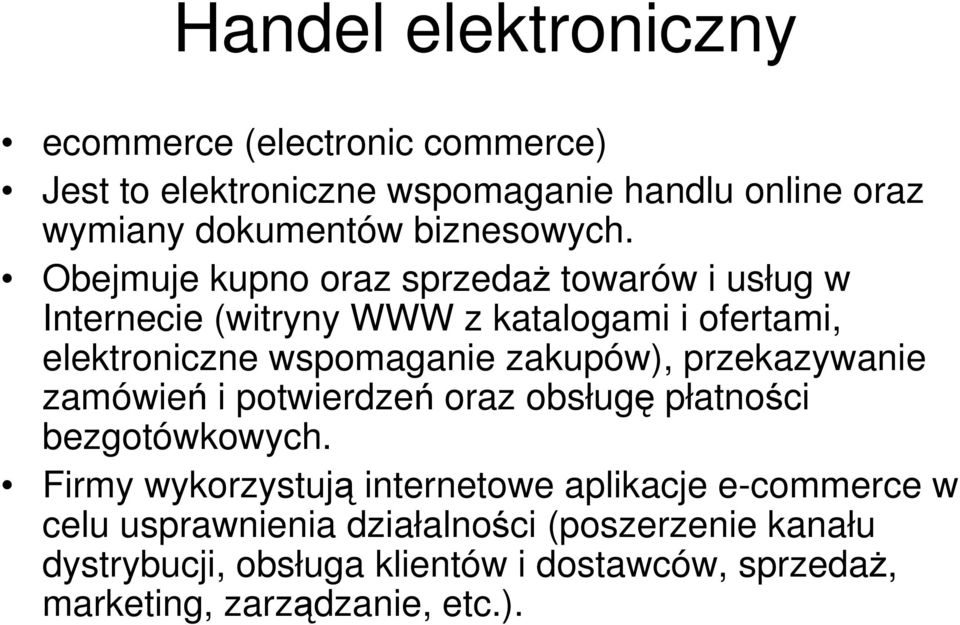 Obejmuje kupno oraz sprzedaż towarów i usług w Internecie (witryny WWW z katalogami i ofertami, elektroniczne wspomaganie zakupów),