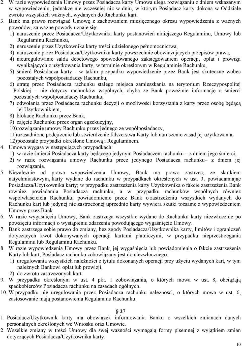 Bank ma prawo rozwiązać Umowę z zachowaniem miesięcznego okresu wypowiedzenia z ważnych powodów; za ważne powody uznaje się: 1) naruszenie przez Posiadacza/Użytkownika karty postanowień niniejszego