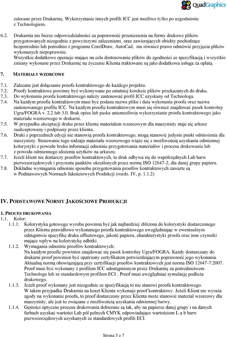 pośrednio z programu CorelDraw, AutoCad, ma również prawo odmówić przyjęcia plików wykonanych niepoprawnie.