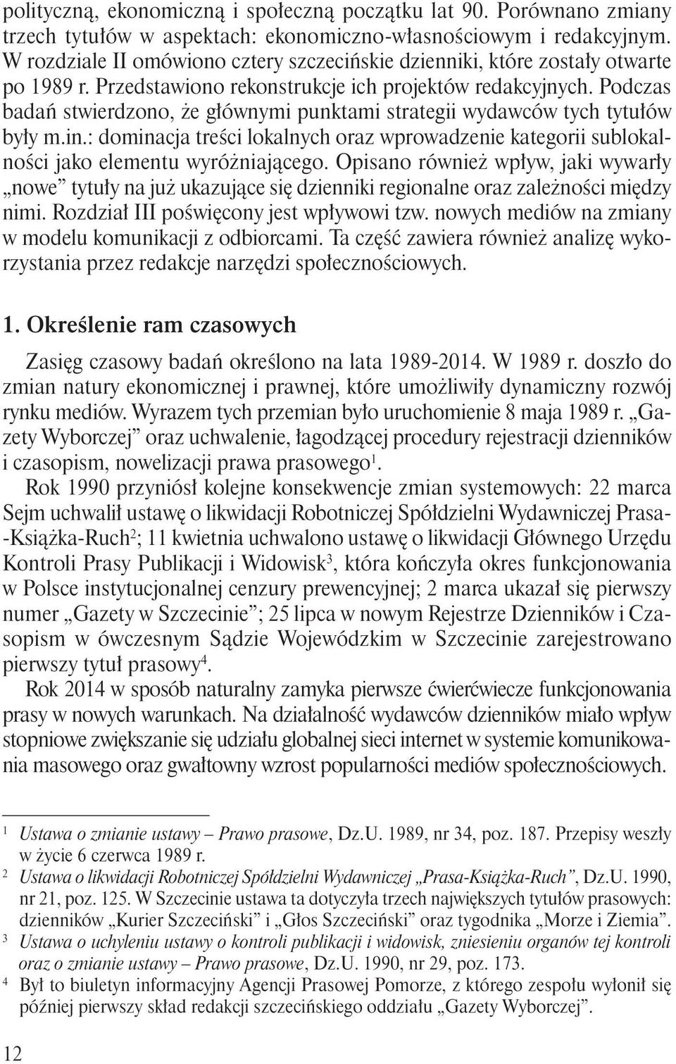 Podczas badań stwierdzono, że głównymi punktami strategii wydawców tych tytułów były m.in.: dominacja treści lokalnych oraz wprowadzenie kategorii sublokalności jako elementu wyróżniającego.