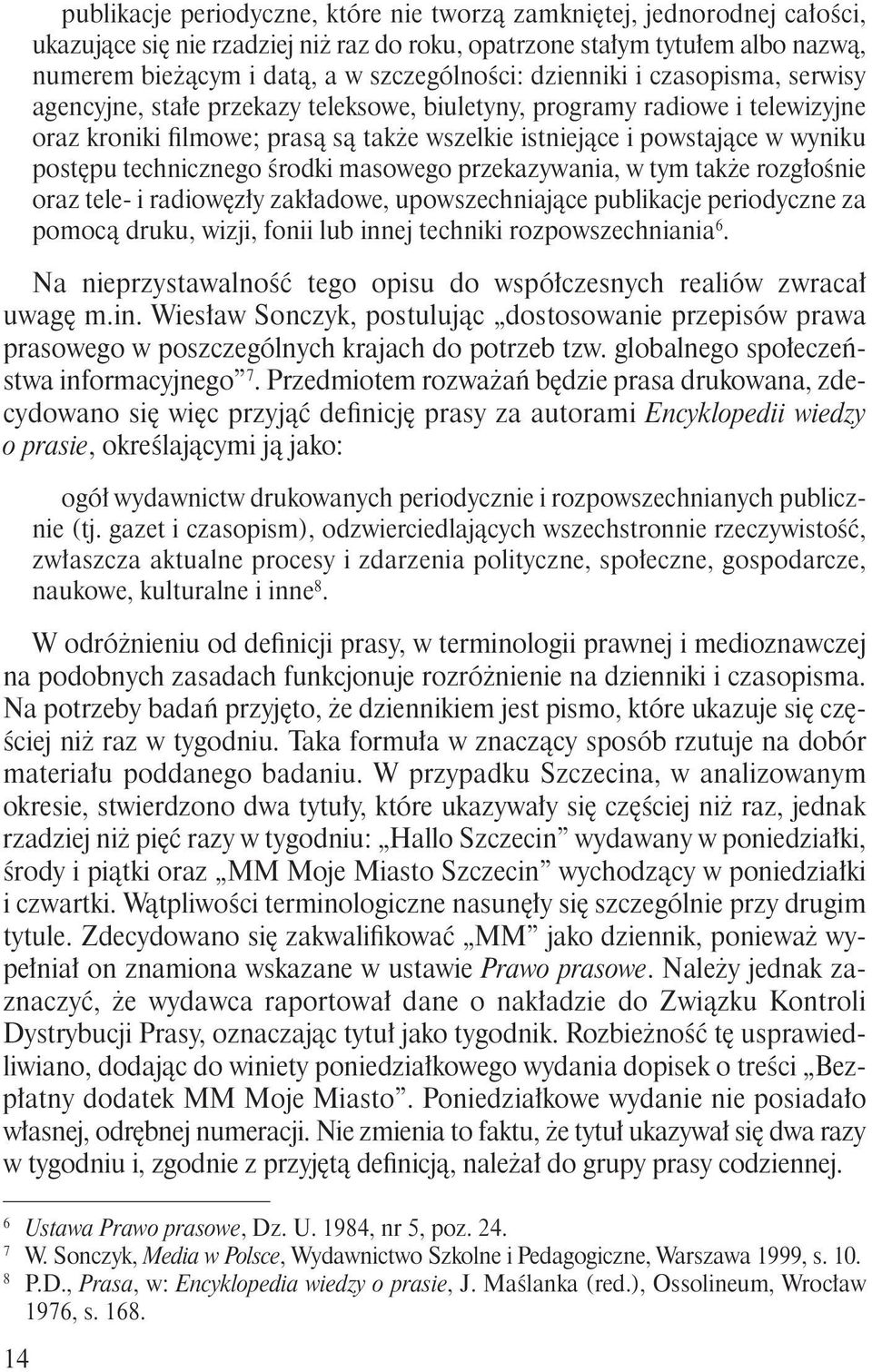 wyniku postępu technicznego środki masowego przekazywania, w tym także rozgłośnie oraz tele- i radiowęzły zakładowe, upowszechniające publikacje periodyczne za pomocą druku, wizji, fonii lub innej