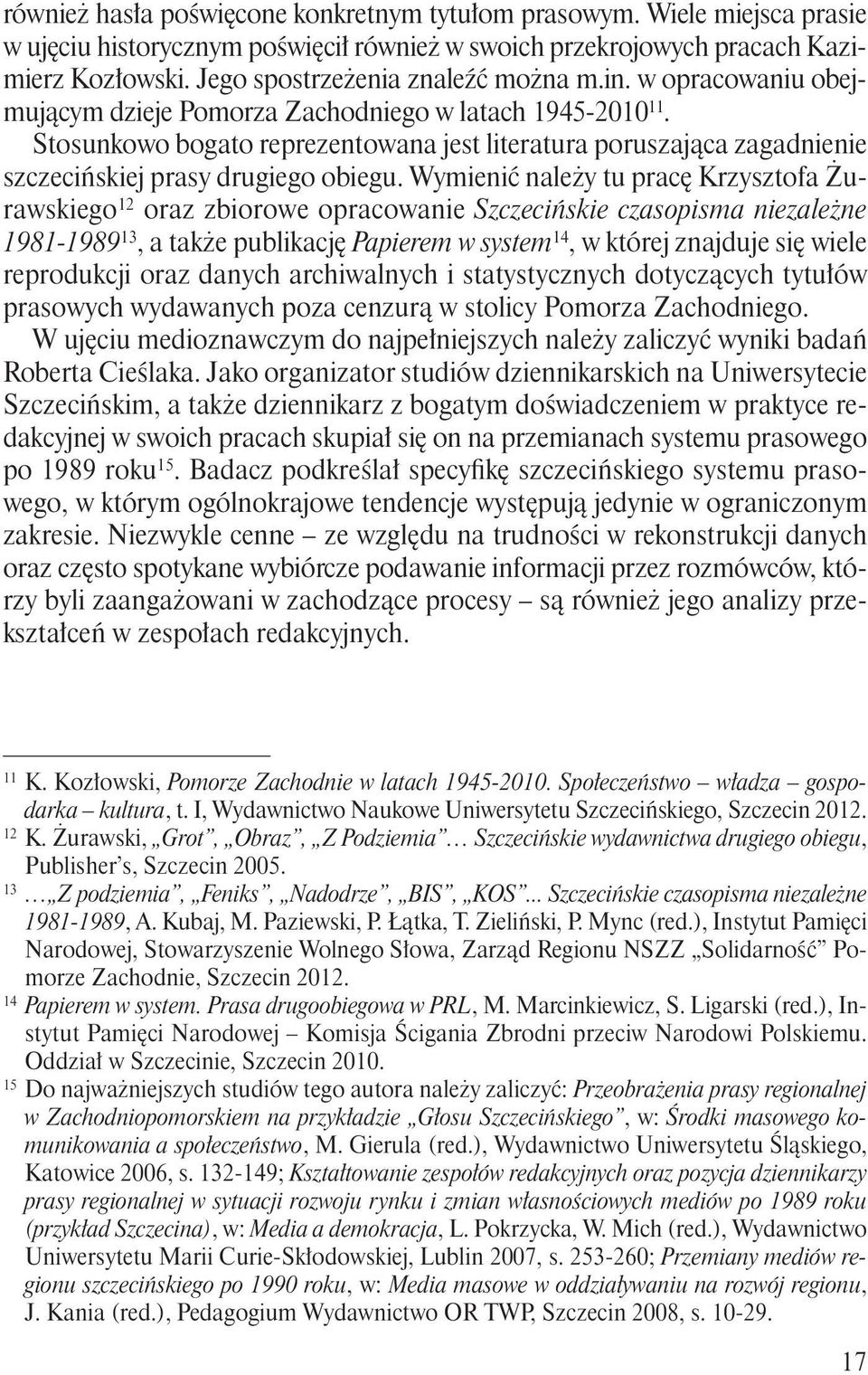 Stosunkowo bogato reprezentowana jest literatura poruszająca zagadnienie szczecińskiej prasy drugiego obiegu.