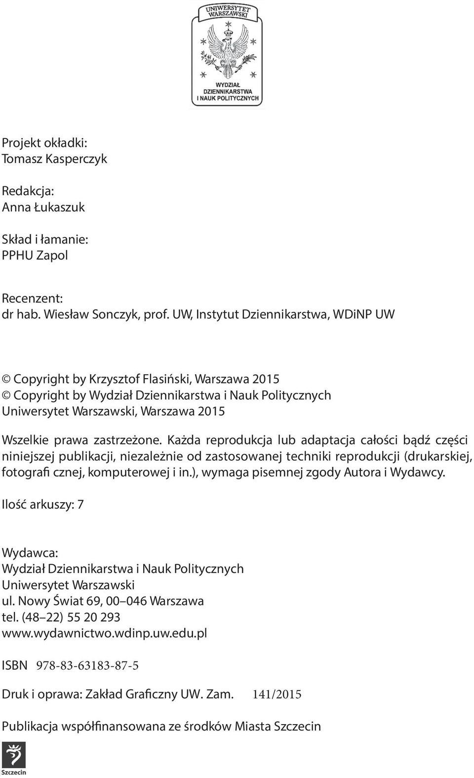 zastrzeżone. Każda reprodukcja lub adaptacja całości bądź części niniejszej publikacji, niezależnie od zastosowanej techniki reprodukcji (drukarskiej, fotografi cznej, komputerowej i in.