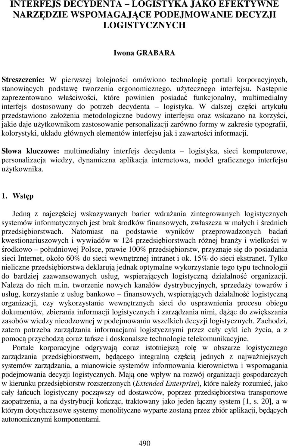 Następnie zaprezentowano właściwości, które powinien posiadać funkcjonalny, multimedialny interfejs dostosowany do potrzeb decydenta logistyka.