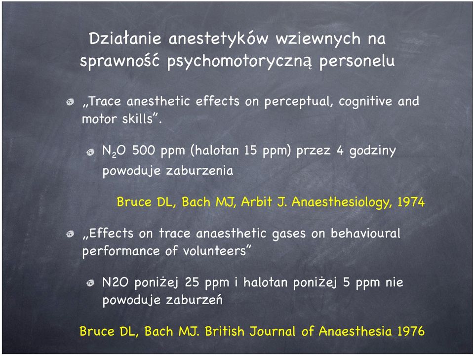 N 2 O 500 ppm (halotan 15 ppm) przez 4 godziny powoduje zaburzenia Bruce DL, Bach MJ, Arbit J.