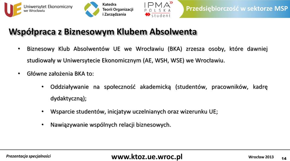 Główne założenia BKA to: Oddziaływanie na społeczność akademicką (studentów, pracowników, kadrę