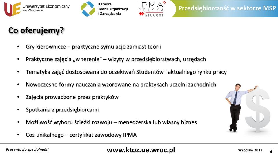 urzędach Tematyka zajęć dostosowana do oczekiwań Studentów i aktualnego rynku pracy Nowoczesne formy nauczania