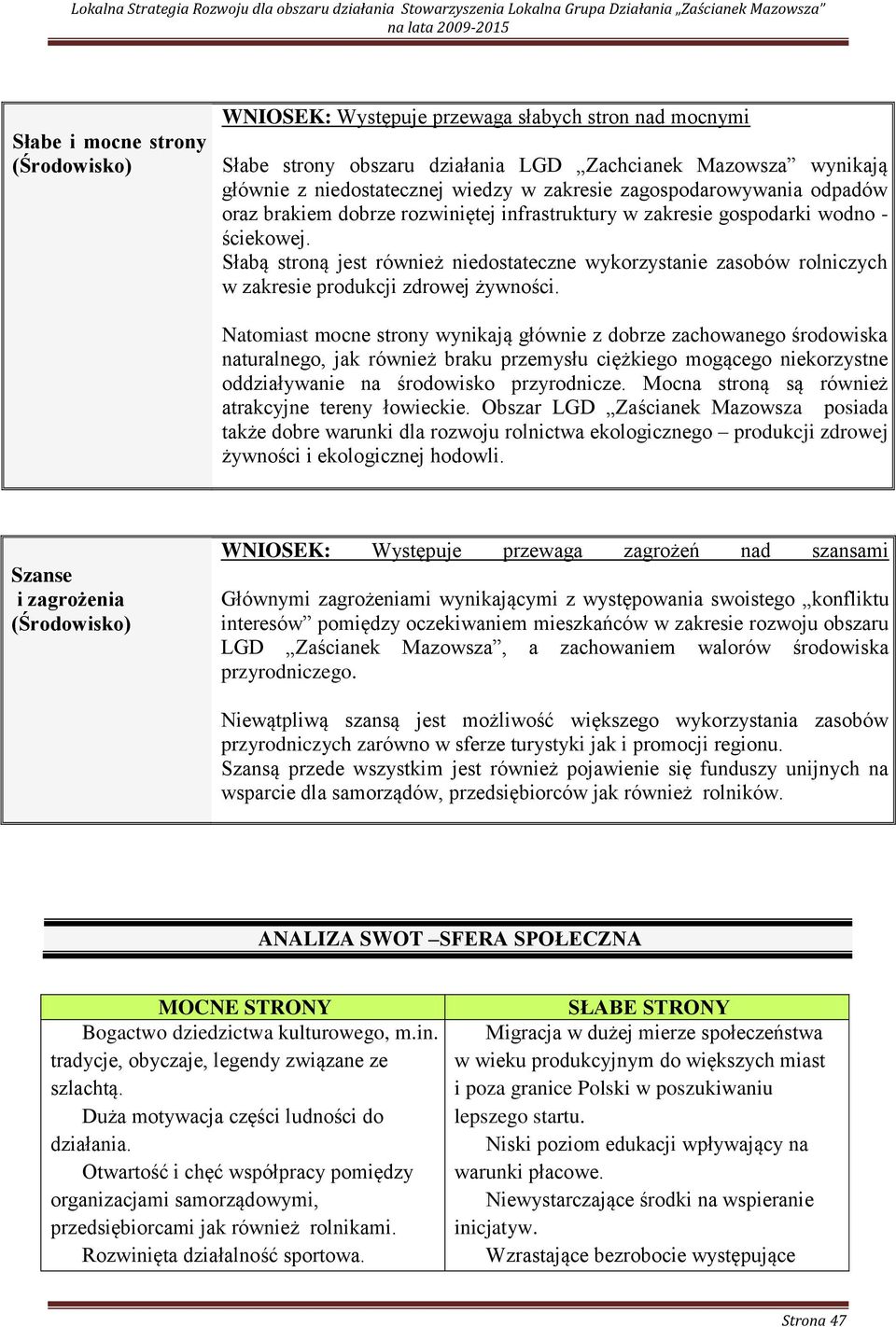 Słabą stroną jest również niedostateczne wykorzystanie zasobów rolniczych w zakresie produkcji zdrowej żywności.