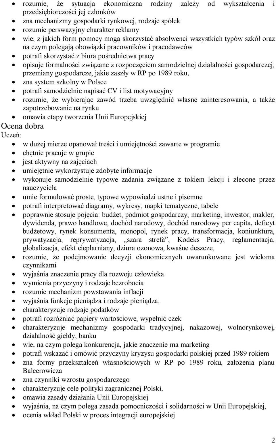 związane z rozpoczęciem samodzielnej działalności gospodarczej, przemiany gospodarcze, jakie zaszły w RP po 1989 roku, zna system szkolny w Polsce potrafi samodzielnie napisać CV i list motywacyjny